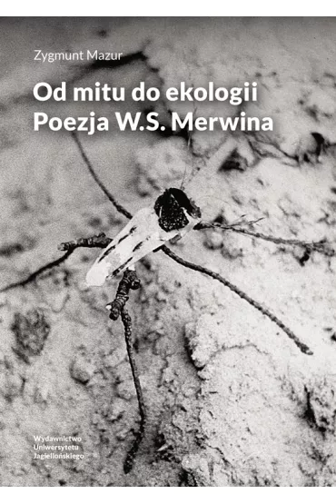 Od mitu do ekologii. Poezja W.S. Merwina - Zygmunt Mazur