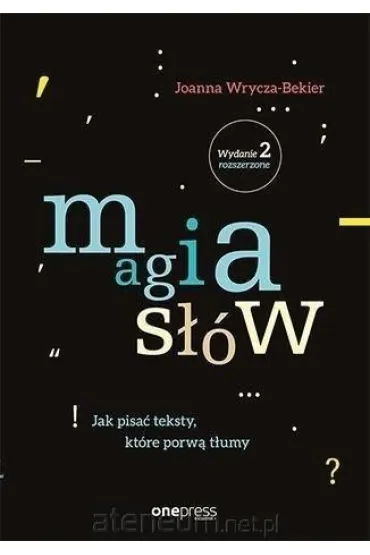 Magia s��w. Jak pisa� teksty, kt�re porw� t�umy (wydanie 2 rozszerzone) - Joanna Wrycza-Bekier