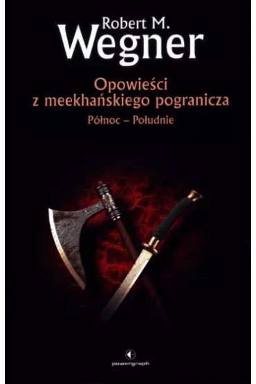 P�noc - Po�udnie. Opowie�ci z meekha�skiego pogranicza. Tom 1 - Robert M. Wegner