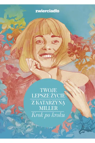 Twoje lepsze �ycie z Katarzyn� Miller. Krok po kroku - Katarzyna Miller