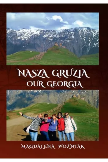 Nasza Gruzja. Our Geogria - Magdalena  Wo�niak