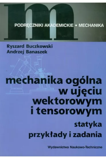 Mechanika og�lna w uj�ciu wektorowym i tensorowym - Andrzej Banaszek, Ryszard Buczkowski