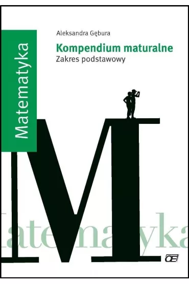 Matematyka. Kompendium maturalne. Zakres podstawowy - Aleksandra G�bura