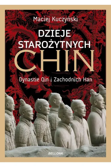 Dzieje staro�ytnych Chin. Dynastie Qin i Zachodnich Han - Maciej Kuczy�ski