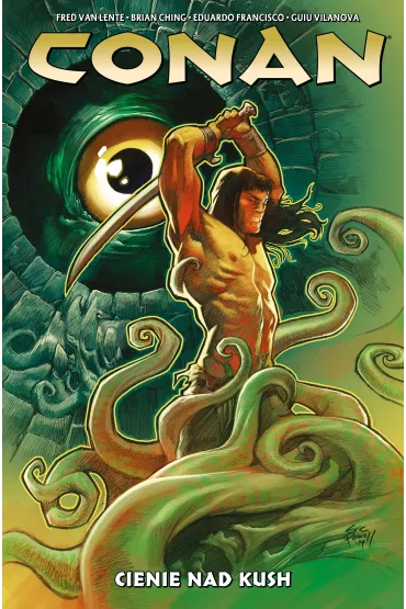 Cienie nad Kush. Conan. Tom 7 - Brian Ching, Eduardo Francisco, Fred Van  Lente, Guiu Vilanova