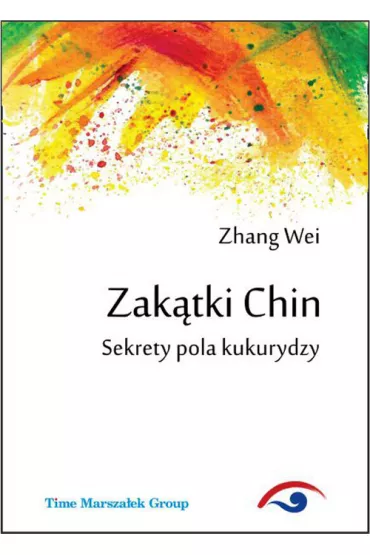 Zak�tki Chin. Sekrety pola kukurydzy - Zhang Wei