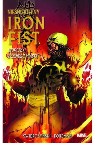 Ucieczka z �smego miasta. Nie�miertelny Iron Fist. Tom 4 - Duane Swierczynski
