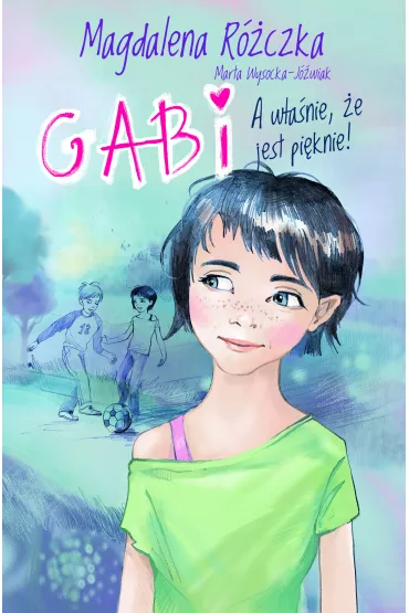 Gabi a w�a�nie �e jest pi�knie - Magdalena R�czka, Marta Wysocka-J�wiak