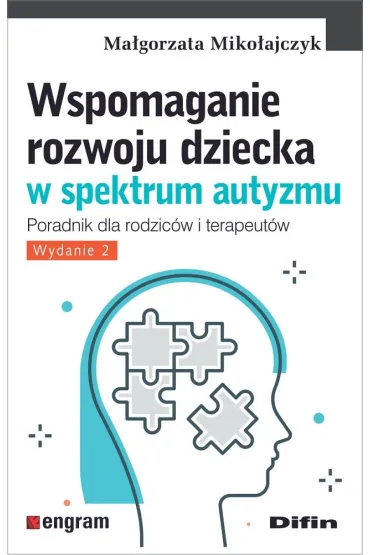 Wspomaganie rozwoju dziecka w spektrum autyzmu. Poradnik dla rodzic�w i terapeut�w - Ma�gorzata Miko�ajczak
