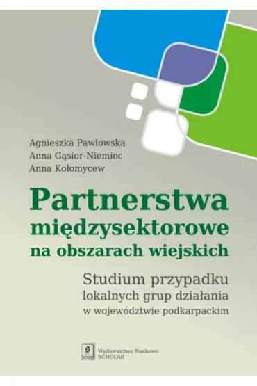 Partnerstwa mi�dzysektorowe na obszarach wiejskich - Agnieszka Paw�owska, Anna G�sior-Niemiec, Anna Ko�omycew