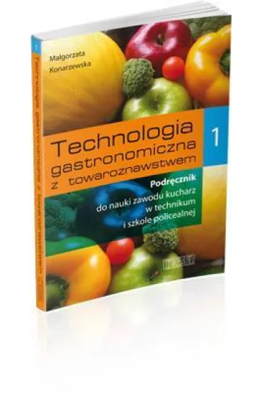 Technologia gastronomiczna z towaroznawstwem 1. Podr�cznik do nauki zawodu kucharz w technikum i szkole policealnej - Ma�gorzata Konarzewska
