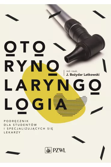 Otorynolaryngologia. Podr�cznik dla student�w i specjalizuj�cych si� lekarzy - Jan Bo�ydar Latkowski
