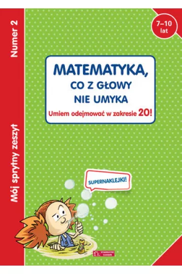 M�j sprytny zeszyt 2. Matematyka, co z g�owy nie umyka. Umiem odejmowa� w zakresie 20!