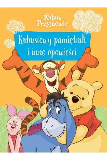Kubusiowy pami�tnik i inne opowie�ci. Disney. Kubu� i Przyjaciele
