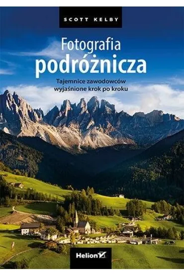 Fotografia podr�nicza. Tajemnice zawodowc�w wyja�nione krok po kroku - Scott Kelby
