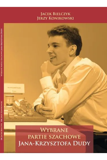 Wybrane partie arcymistrza Jana Krzysztofa Dudy - Jerzy Konikowski, Jacek  Bielczyk