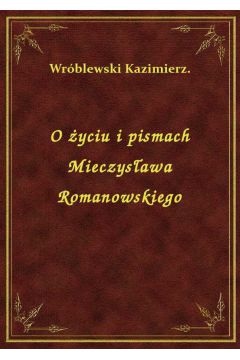 eBook O yciu i pismach Mieczysawa Romanowskiego epub