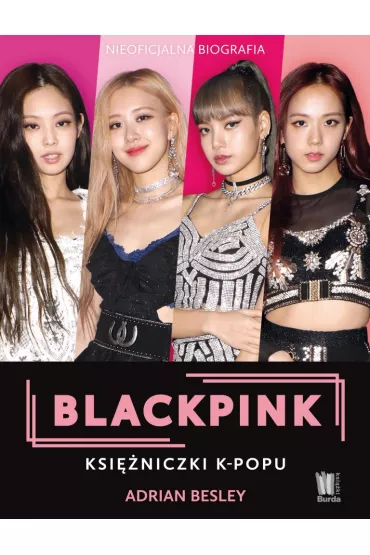 Blackpink. Ksi�niczki K-popu - Adrian  Besley