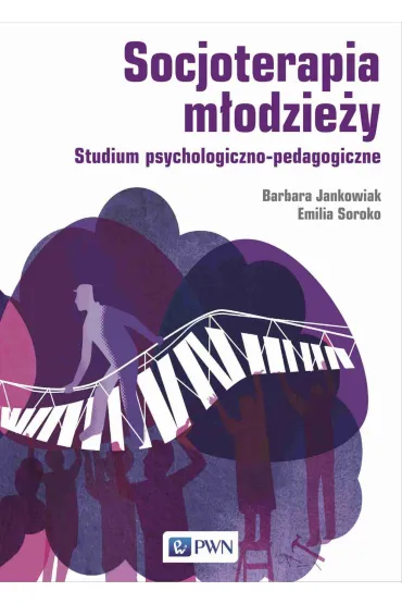Socjoterapia m�odzie�y. Studium psychologiczno-pedagogiczne - Emilia Soroko, Barbara Jankowiak