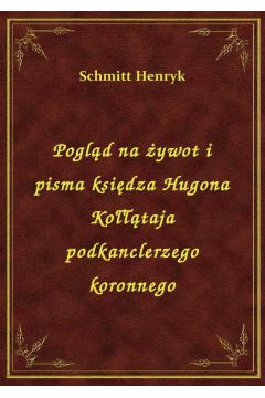 Pogld na ywot i pisma ksidza Hugona Kotaja podkanclerzego koronnego