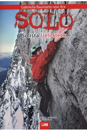 Solo. Solista Ueli Steck - Gabriella Baumann-von Arx, Ueli Steck