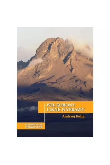 P� korony i inne wyprawy - Andrzej  Kuig