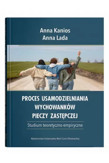 eBook Proces usamodzielniania wychowankw pieczy zastpczej. Studium teoretyczno-empiryczne pdf - Anna Kanios