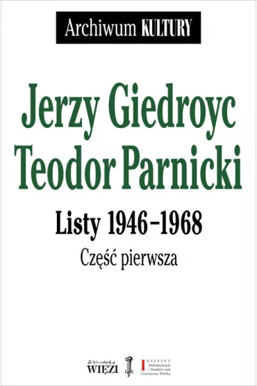Jerzy Giedroyc - Teodor Parnicki. Listy 1946-1968. Cz�� 1-2 - Giedroyc Jerzy Parnicki Teodor