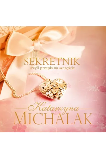 Sekretnik, czyli przepis na szcz�cie - Katarzyna Michalak