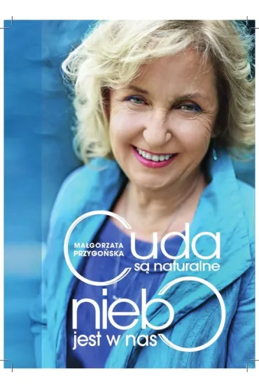 Cuda s� naturalne, niebo jest w nas - Ma�gorzata Przygo�ska