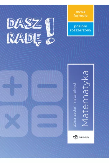 Dasz rad�! Matematyka. Zbi�r zada� maturalnych. Zakres rozszerzony