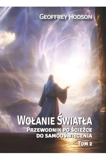 Wo�anie �wiat�a. Przewodnik po �cie�ce do samoo�wiecenia Tom 2 - Geoffrey Hodson