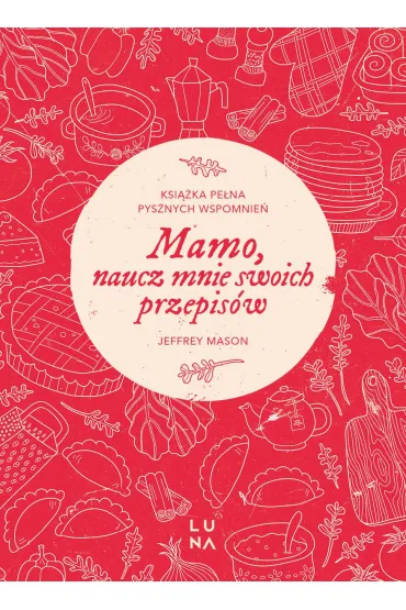 Mamo, naucz mnie swoich przepis�w - Jeffrey Mason