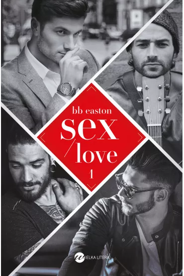 Sex/Love. 44 Chapters. Tom 1 - B. B. Easton