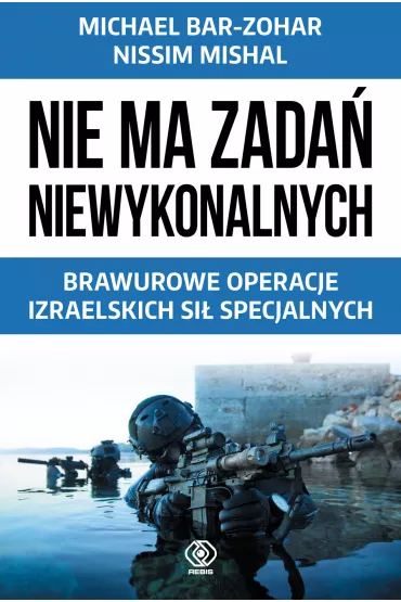 Nie ma zada� niewykonalnych brawurowe operacje izraelskich si� specjalnych - Michael Bar-Zohar, Nissim Mishal