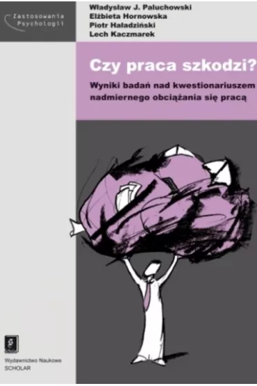 Czy praca szkodzi? Wyniki bada� nad kwestionariuszem nadmiernego obci��ania si� prac� - El�bieta Hornowska, Lech Kaczmarek, Piotr Ha�adzi�ski, W�adys�aw Jacek Paluchowski