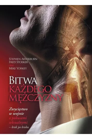 Bitwa ka�dego m�czyzny - Stephen Arterburn, Fred Stoeker, Mike Yorkey