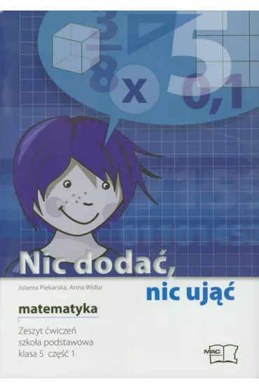 Z.Nic doda�, nic uj��. Matematyka. Klasa 5. Zeszyt �wicze�, cz. 1 SP + Materia�y pomocnicze (stare wydanie) - Anna Widur, Jolanta Piekarska