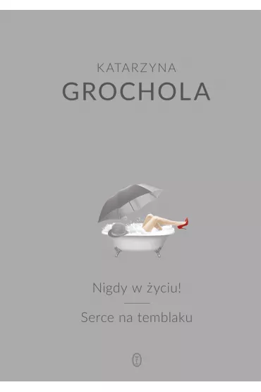 Nigdy w �yciu! Serce na temblaku - Katarzyna Grochola