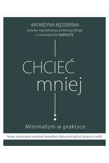 Chcie� mniej. Minimalizm w praktyce - Katarzyna K�dzierska