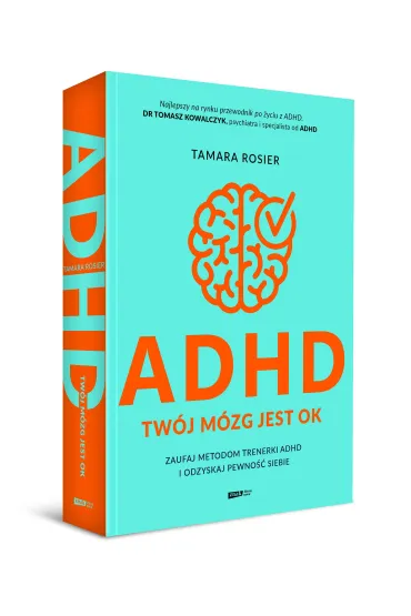 ADHD. Tw�j m�zg jest OK. Zaufaj metodom trenerki ADHD i odzyskaj pewno�� siebie - Tamara  Rosier