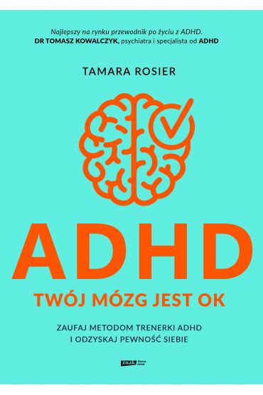 ADHD. Twój mózg jest OK. Zaufaj metodom trenerki ADHD i odzyskaj pewność siebie