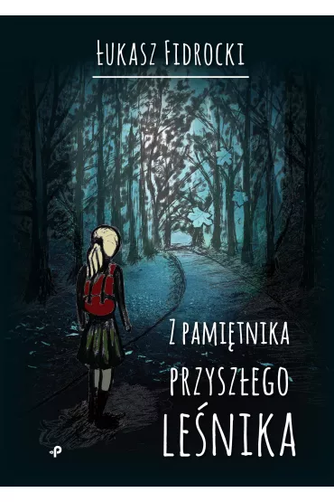 Z pami�tnika przysz�ego le�nika - �ukasz  Fidrocki