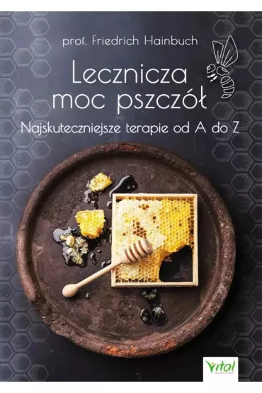 Lecznicza moc pszcz�. Najskuteczniejsze terapie od A do Z - Hainbuch Friedrich