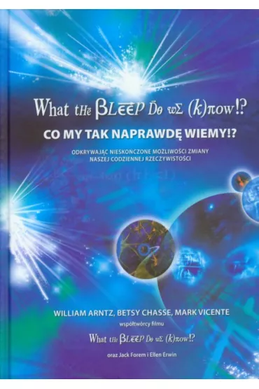 What the bleep do we know!? Co my tak naprawd� wiemy!? - Betsy Chasse, Mark Vicente, William Arntz