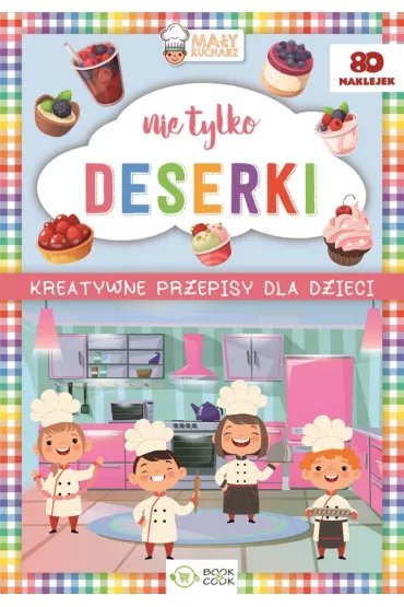 Kreatywne przepisy dla dzieci. Nie tylko deserki