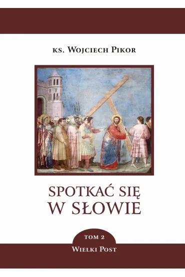 Spotka� si� w S�owie. Tom 2. Wielki Post - Wojciech Pikor