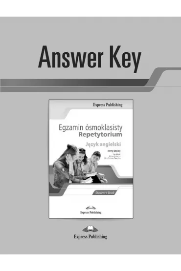 Egzamin �smoklasisty. Repetytorium. J�zyk angielski. Student's Book. Answer Key