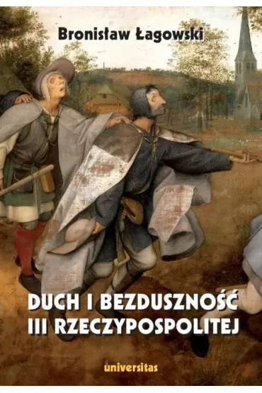 Duch i bezduszno�� III Rzeczypospolitej - Bronis�aw �agowski