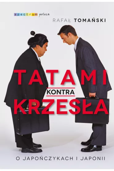 Tatami kontra krzes�a. O Japo�czykach i Japonii - Rafa� Toma�ski